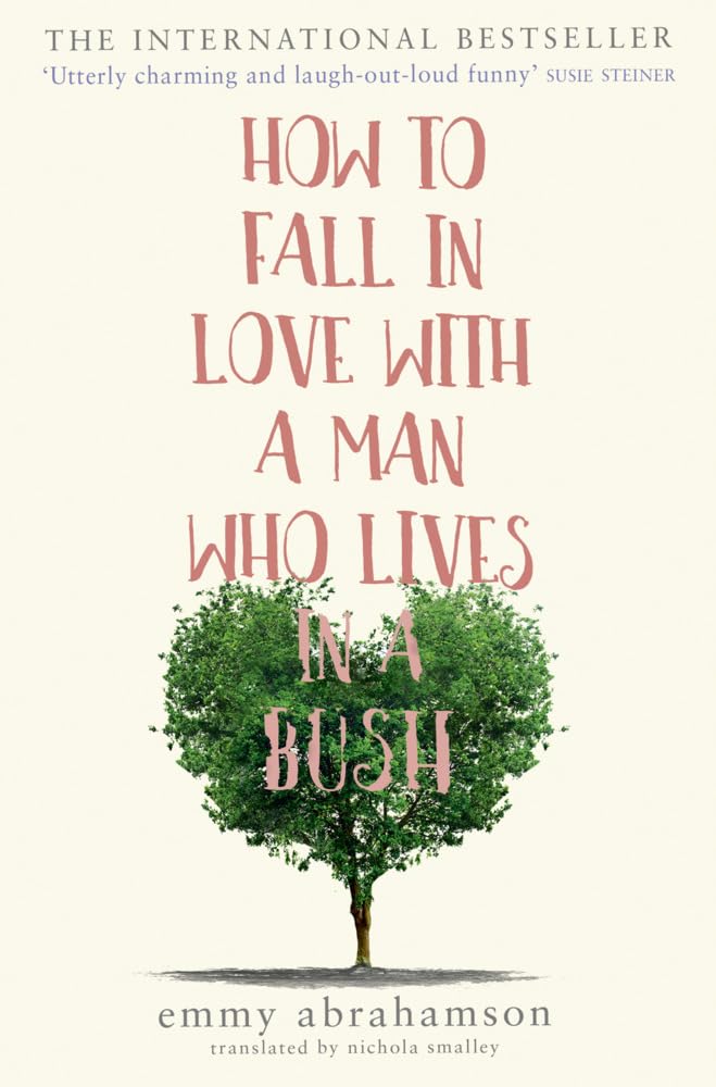 How to Fall In Love with a Man Who Lives in a Bush by Emmy Abrahamson - 9780008222338 - Book Cover