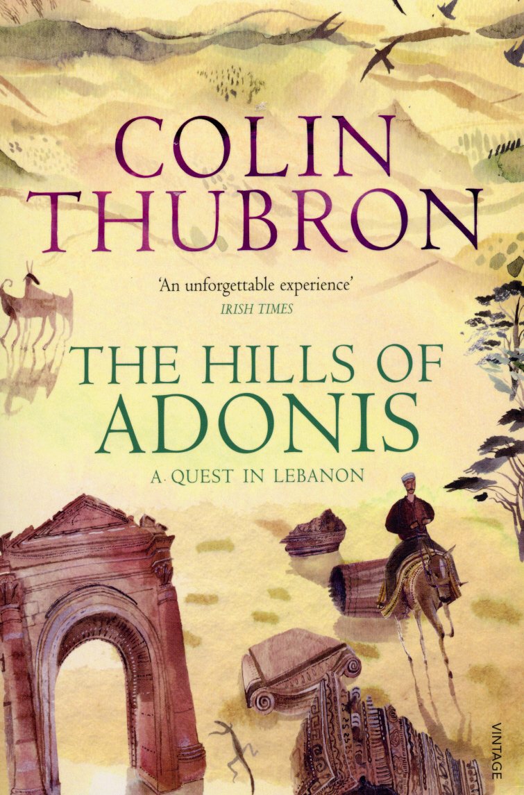 The Hills of Adonis: A Journey in Lebanon by Colin Thubron - 9780099532286 - Book Cover