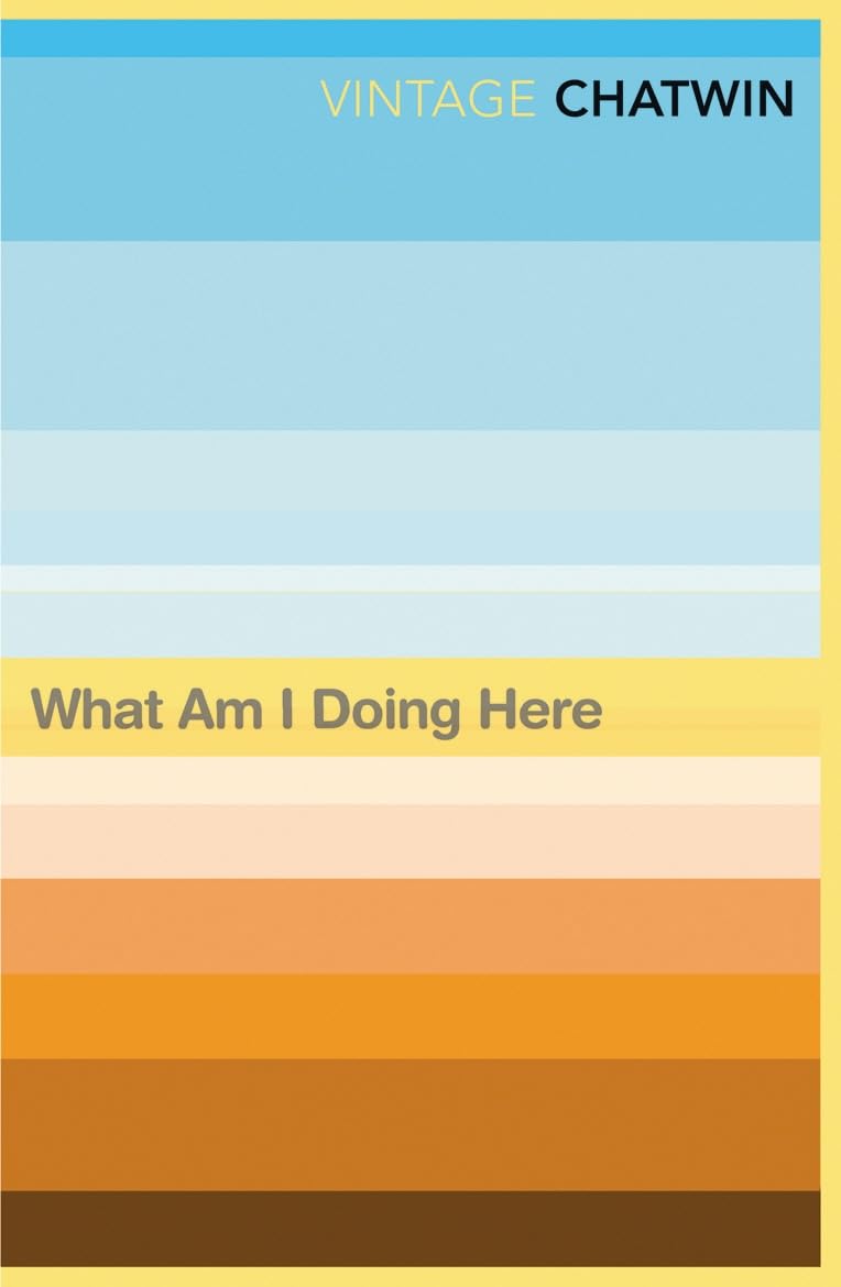 What Am I Doing Here? by Bruce Chatwin - 9780099769811 - Book Cover