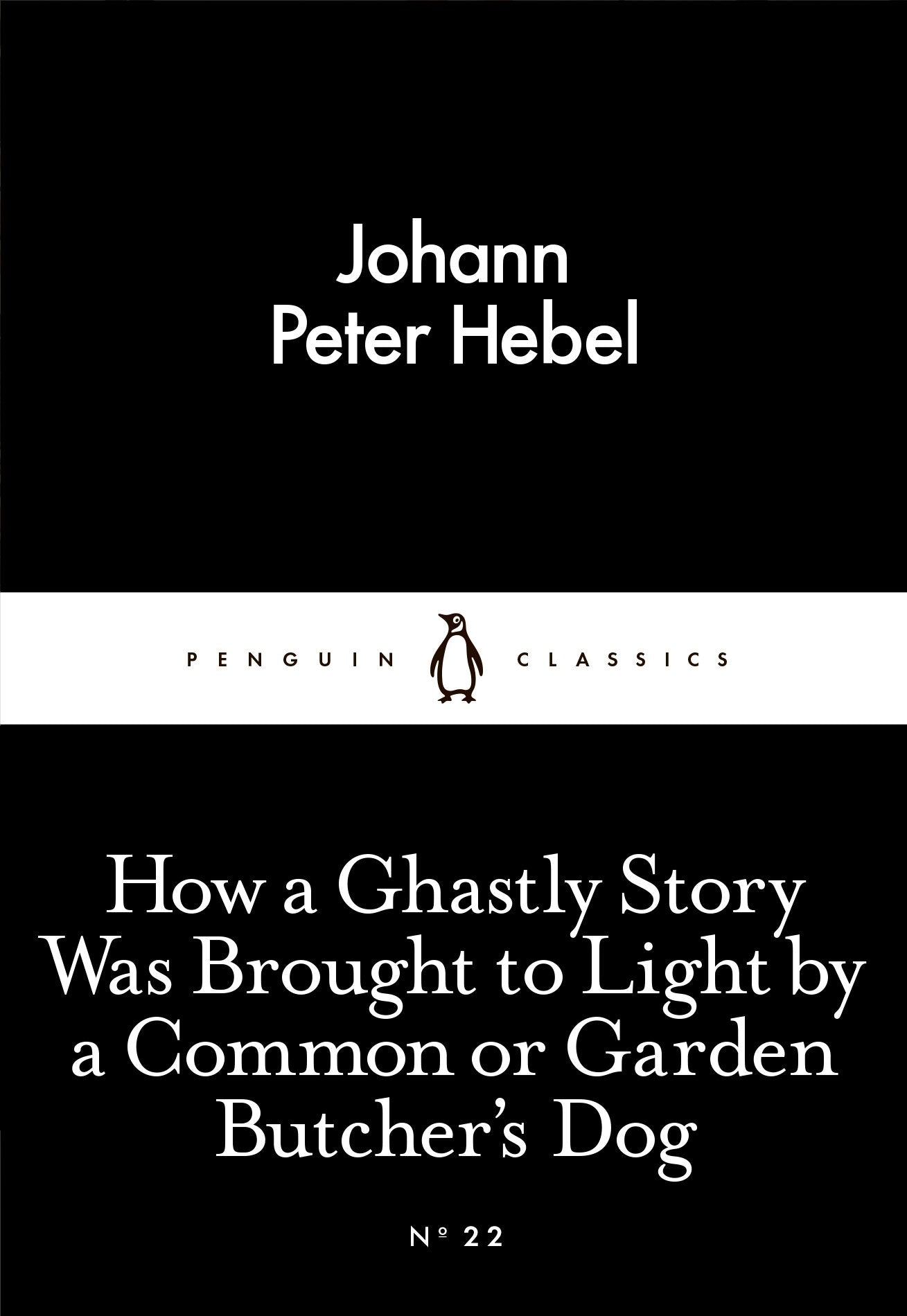 How a Ghastly Story Was Brought to Light by a Common or Garden Butcher's Dog by Johann Peter Hebel - 9780141398020 - Book Cover