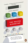 The Master Algorithm: How the Quest for the Ultimate Learning Machine Will Remake Our World by Pedro Domingos - 9780141979243 - Book Cover