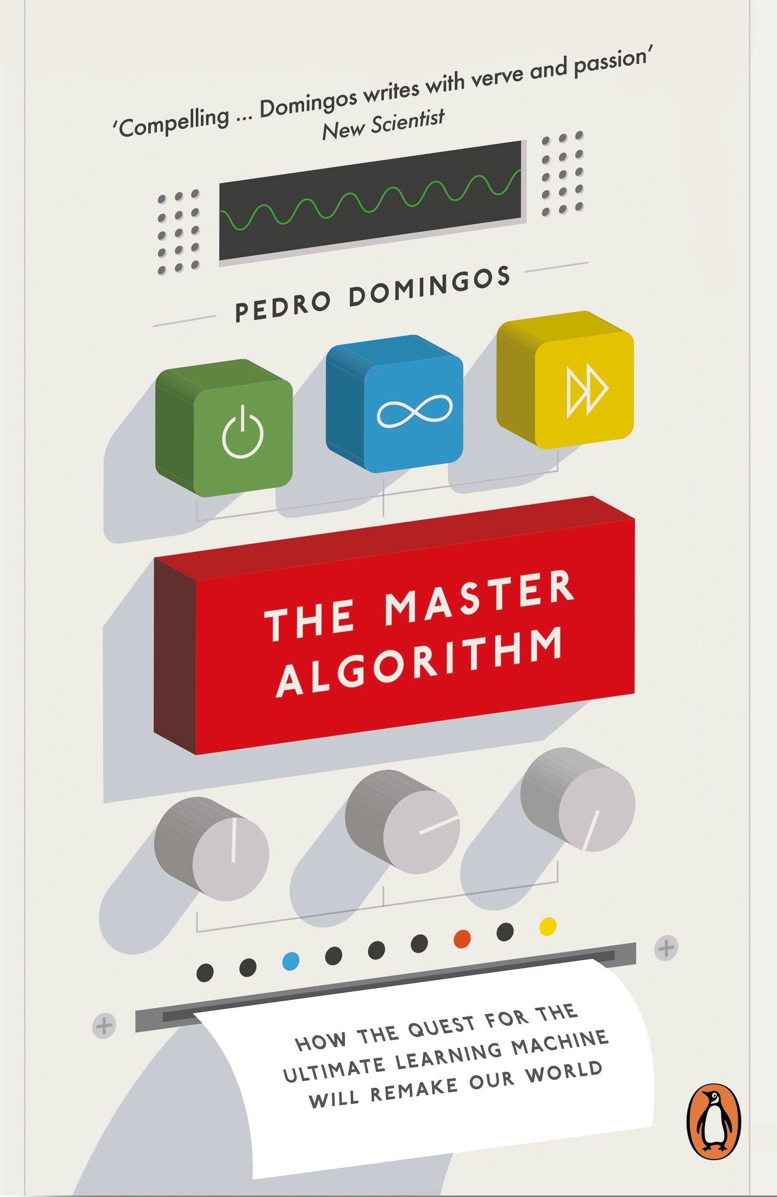 The Master Algorithm: How the Quest for the Ultimate Learning Machine Will Remake Our World by Pedro Domingos - 9780141979243 - Book Cover