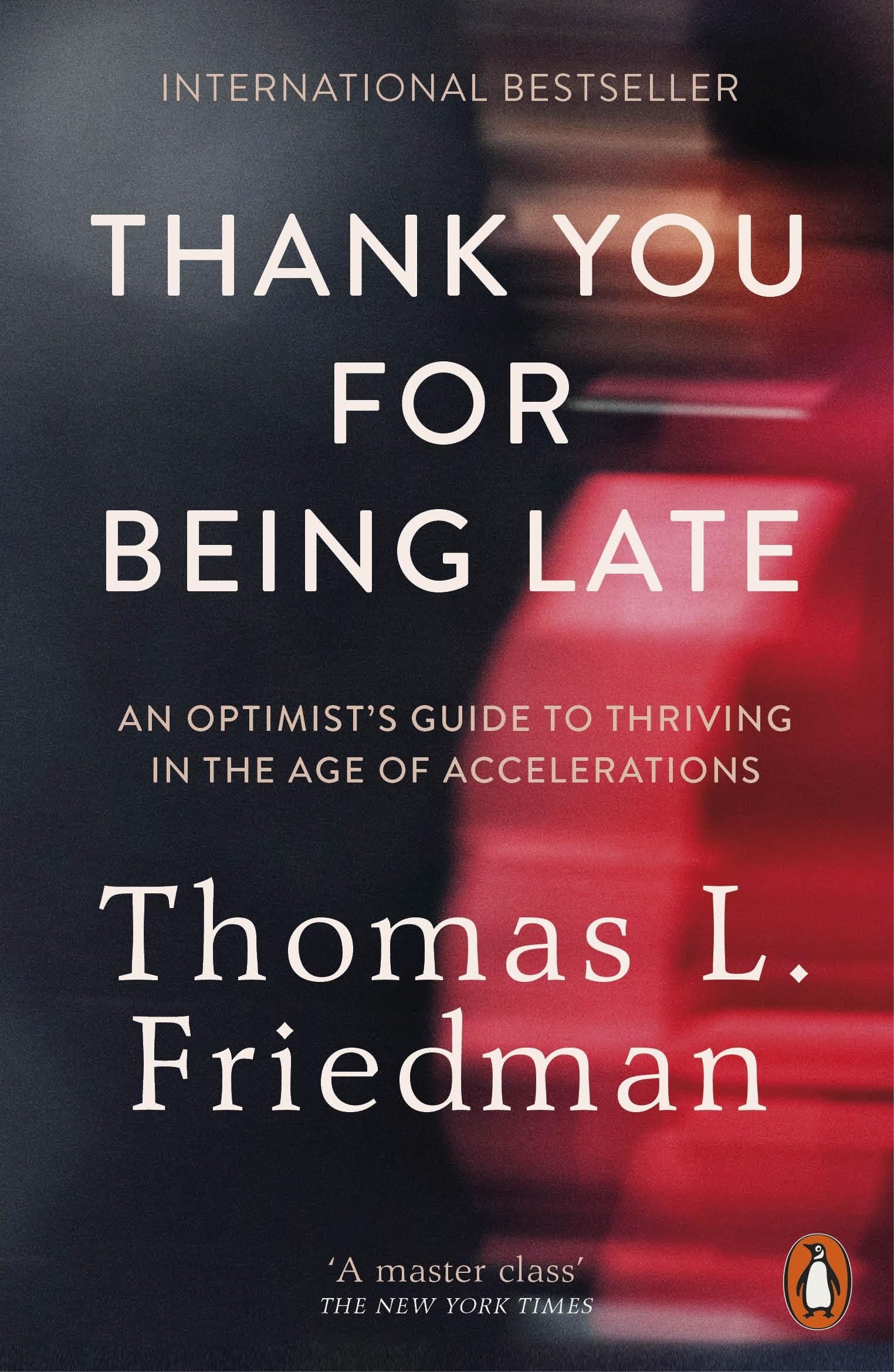 Thank You for Being Late: An Optimist's Guide to Thriving in the Age of Accelerations by Thomas L. Friedman - 9780141985756 - Book Cover