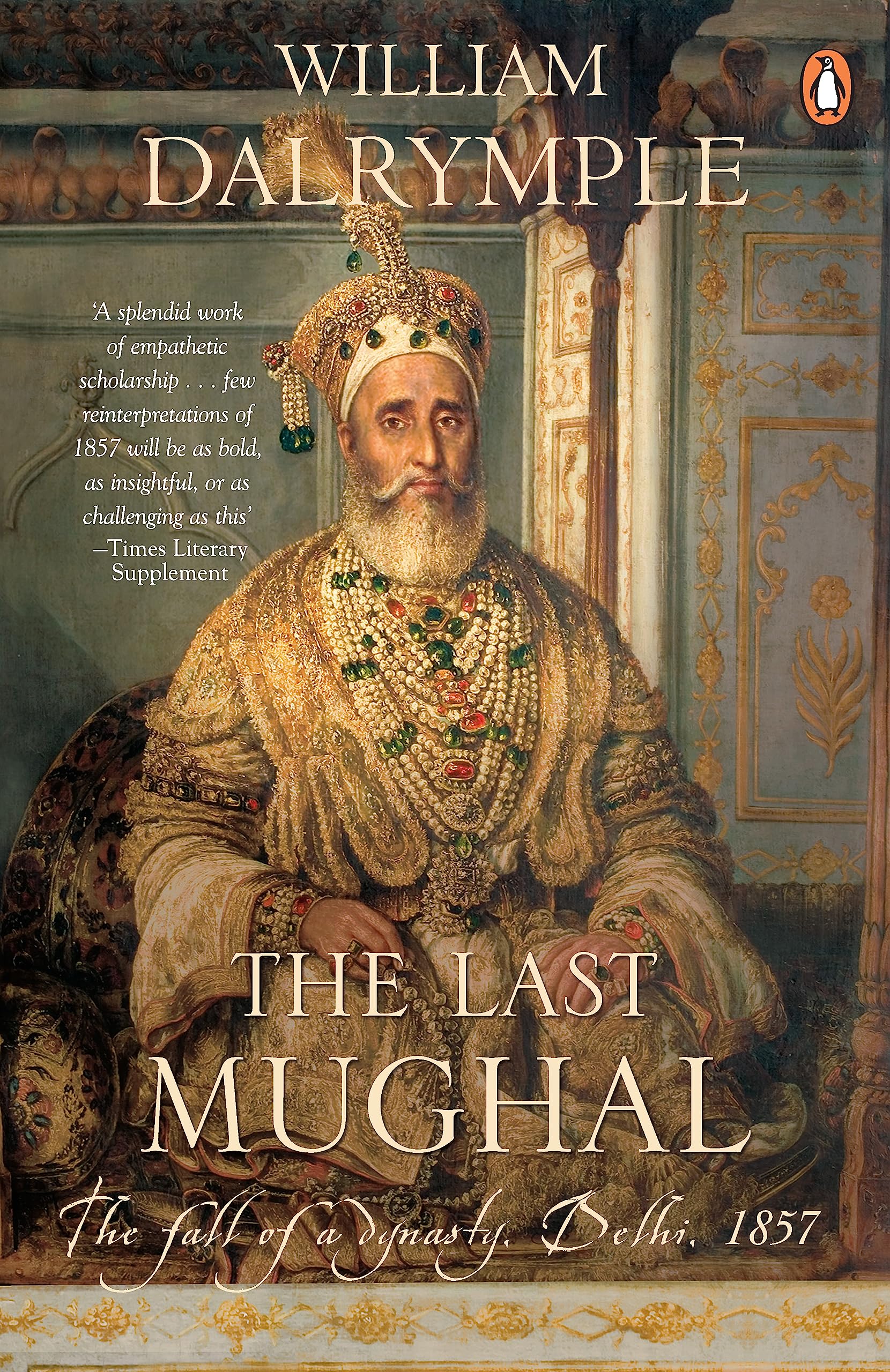 The Last Mughal: The Fall of a Dynasty, Delhi, 1857 by William Dalrynple - 9780143102434 - Book Cover