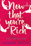 Now That You’re Rich Let's Fall In Love! by Maanvi Ahuja, Durjoy Datta - 9780143421610 - Book Cover