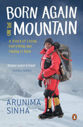Born Again on the Mountain: a story of losing everything and finding it back by Manish Chandra Pandey, Arunima Sinha - 9780143423706 - Book Cover
