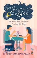 50 Cups Of Coffee: The Woes And Throes Of Finding Mr Right by Khushnuma Daruwala - 9780143428206 - Book Cover