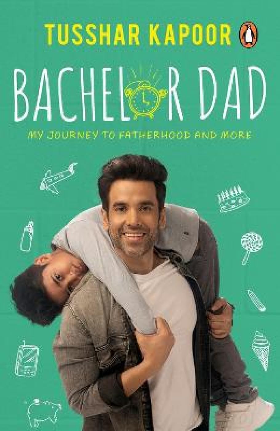 Bachelor Dad: My Journey to Fatherhood and More by Tusshar Kapoor - 9780143452898 - Book Cover