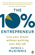 The 10% Entrepreneur: Live Your Dream Without Quitting Your Day Job by Patrick J. McGinnis - 9780241198797 - Book Cover