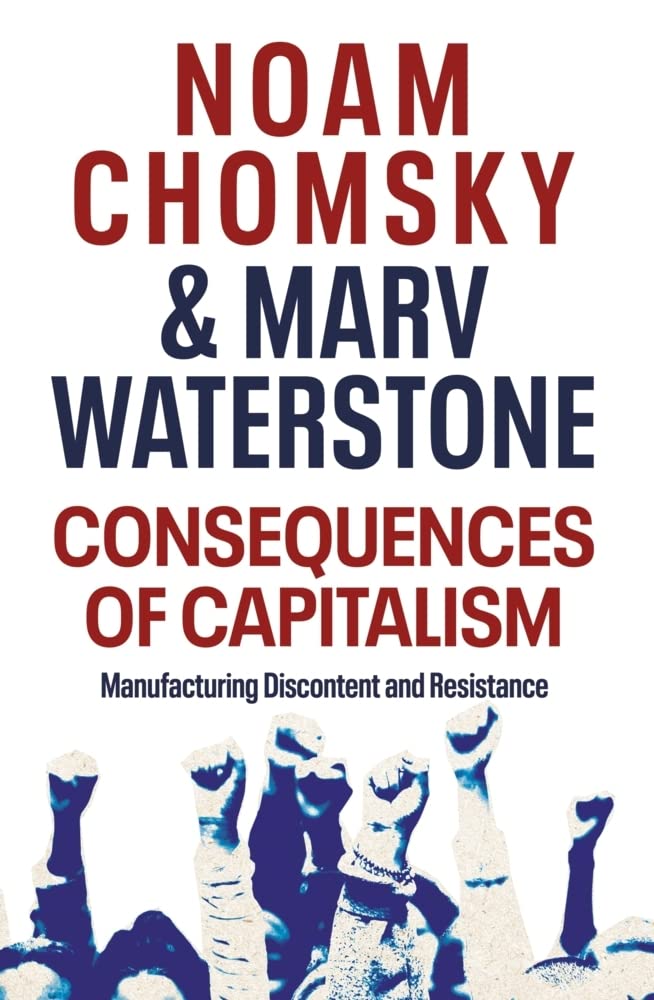 Consequences of Capitalism: Manufacturing Discontent and Resistance by Marv Waterstone, Noam Chomsky - 9780241482612 - Book Cover