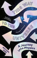 This Way to the Universe: A Theoretical Physicist’s Journey Into Reality by Michael Dine - 9780241506806 - Book Cover