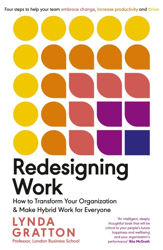 Redesigning Work: How to Transform Your Organisation and Make Hybrid Work for Everyone by Lynda Gratton - 9780241558188 - Book Cover