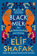 Black Milk: On Motherhood and Writing by Elif Shafak - 9780241966259 - Book Cover
