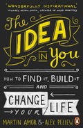 The Idea in You: How to Find It, Build It, and Change Your Life by Alex Pellew, Martin Amor - 9780241971390 - Book Cover