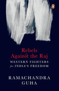 Rebels Against the Raj: Western Fighters for India's Freedom by Ramachandra Guha - 9780670087716 - Book Cover