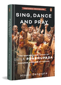 Sing, Dance and Pray: The Inspirational Story of Srila Prabhupada Founder-Acharya of Iskcon by Hindol Sengupta - 9780670096732 - Book Cover