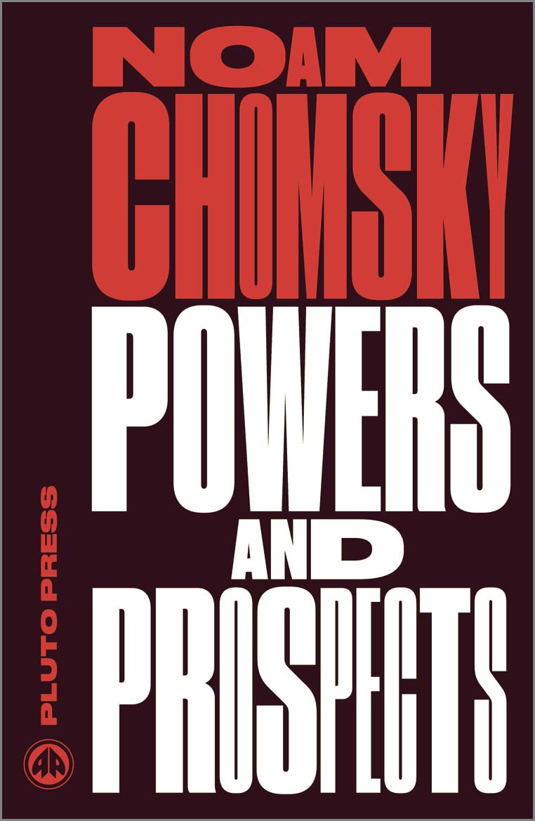 Powers and Prospects: Reflections on Human Nature and the Social Order by Noam Chomsky - 9780745335643 - Book Cover