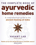 The Complete Book of Ayurvedic Home Remedies: A Comprehensive Guide to the Ancient Healing of India by Vasant Lad