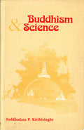 Buddhism and Science by Buddhadasa P. Kirthisinghe