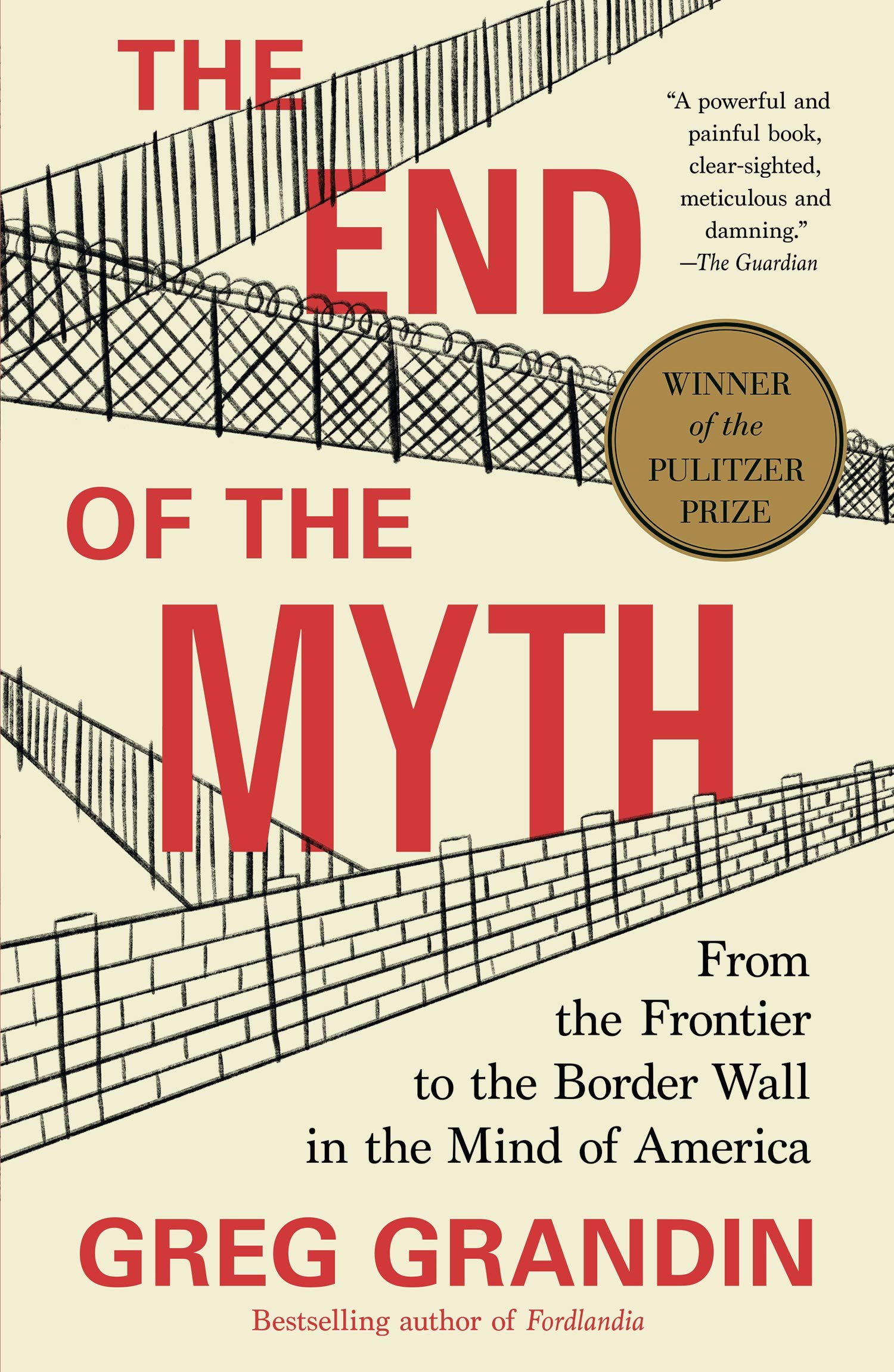 The End of the Myth: From the Frontier to the Border Wall in the Mind of America by Greg Grandin - 9781250214850 - Book Cover