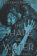 The Shape of Water by Daniel Kraus, Guillermo del Toro - 9781250302588 - Book Cover