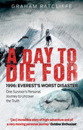 A Day to Die For: 1996: Everest's Worst Disaster - One Survivor's Personal Journey to Uncover the Truth by Graham Ratcliffe - 9781780576411 - Book Cover