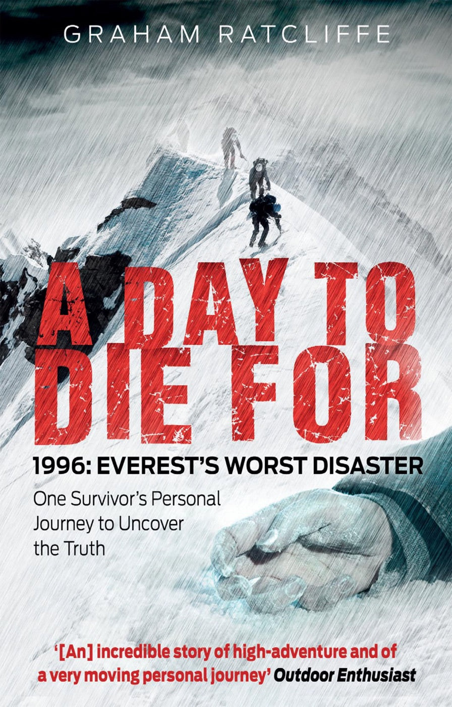 A Day to Die For: 1996: Everest's Worst Disaster - One Survivor's Personal Journey to Uncover the Truth by Graham Ratcliffe - 9781780576411 - Book Cover