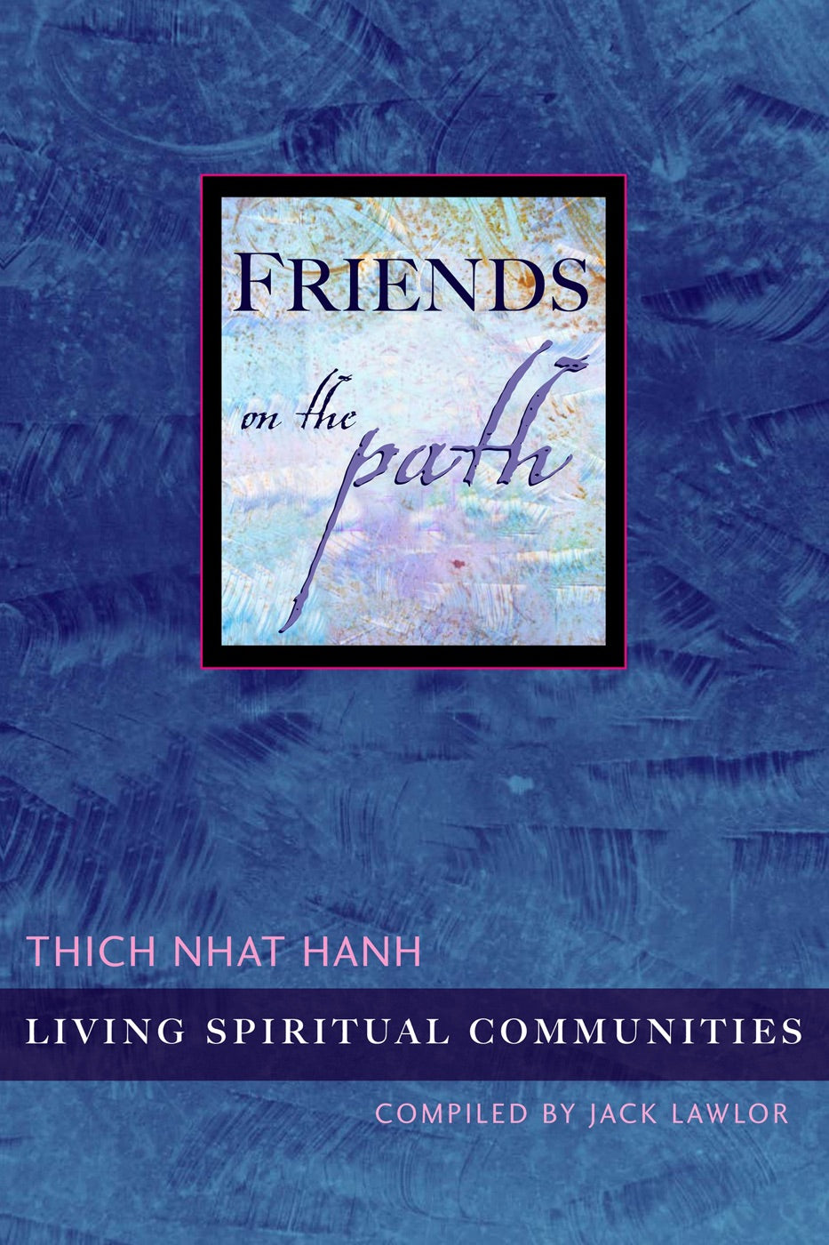 Friends on the Path: Living Spiritual Communities by Thich Nhat Hanh, Jack Lawlor - 1888375213 - Book Cover