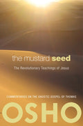 The Mustard Seed: The Revolutionary Teachings of Jesus by Osho - 9780981834122 - Book Cover