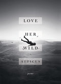 Love Her Wild by Atticus Poetry - 9781472250933 - Book Cover