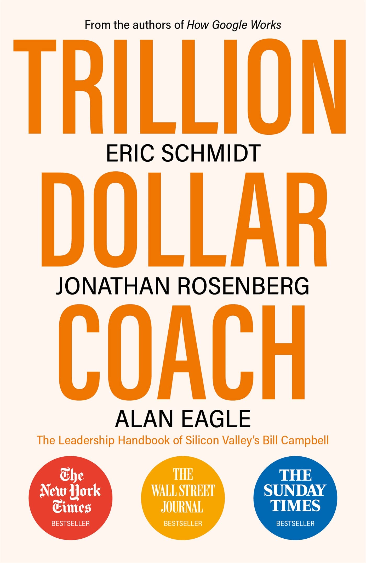 Trillion Dollar Coach: The Leadership Handbook of Silicon Valley’s Bill Campbell by Eric Schmidt, Alan Eagle, Jonathan Rosenberg - 9781473675988 - Book Cover