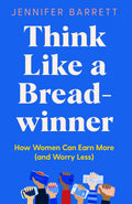 Think Like a Breadwinner: How Women Can Earn More (and Worry Less) by Jennifer Barrett - 9781529053920 - Book Cover