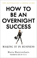 How to Be an Overnight Success by Maria Hatzistefanis - 9781529102666 - Book Cover