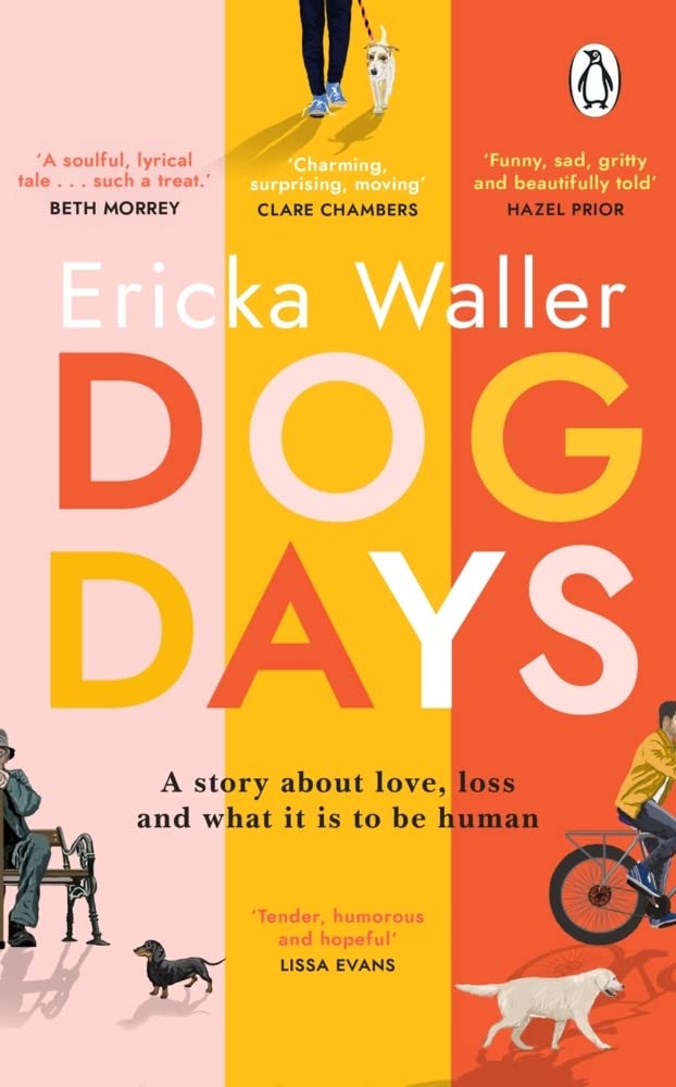 Dog Days: ‘A hopeful, moving story about three characters you’ll never forget’ by Ericka Waller - 9781529176650 - Book Cover
