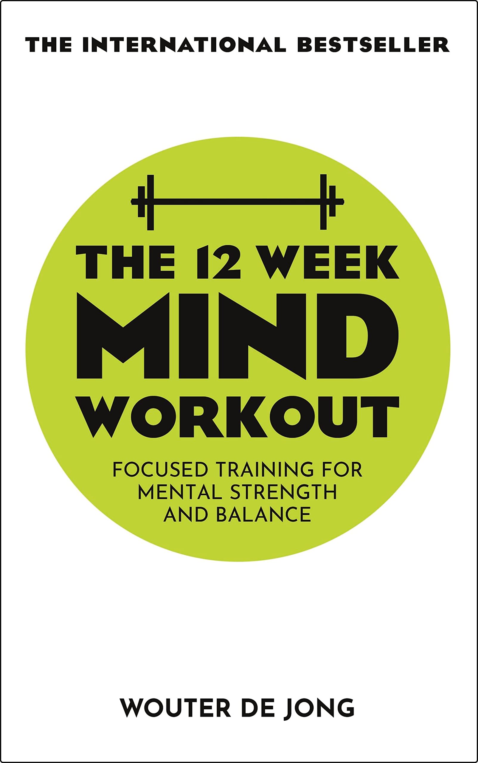 The 12 Week Mind Workout: Focused Training for Mental Strength and Balance by woulter de Jong - 9781529338737 - Book Cover