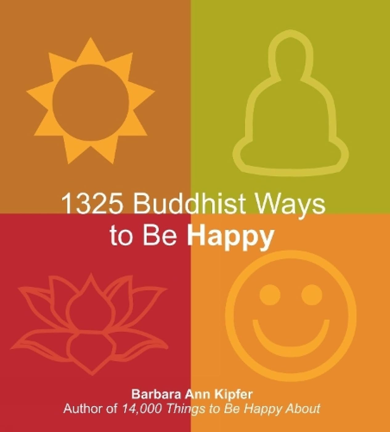 1325 Buddhist Ways to be Happy by Dr Barbara Ann Kipfer