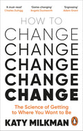 How to Change: The Science of Getting from Where You Are to Where You Want to Be by Katy Milkman, Katherine L. Milkman - 9781785043734 - Book Cover