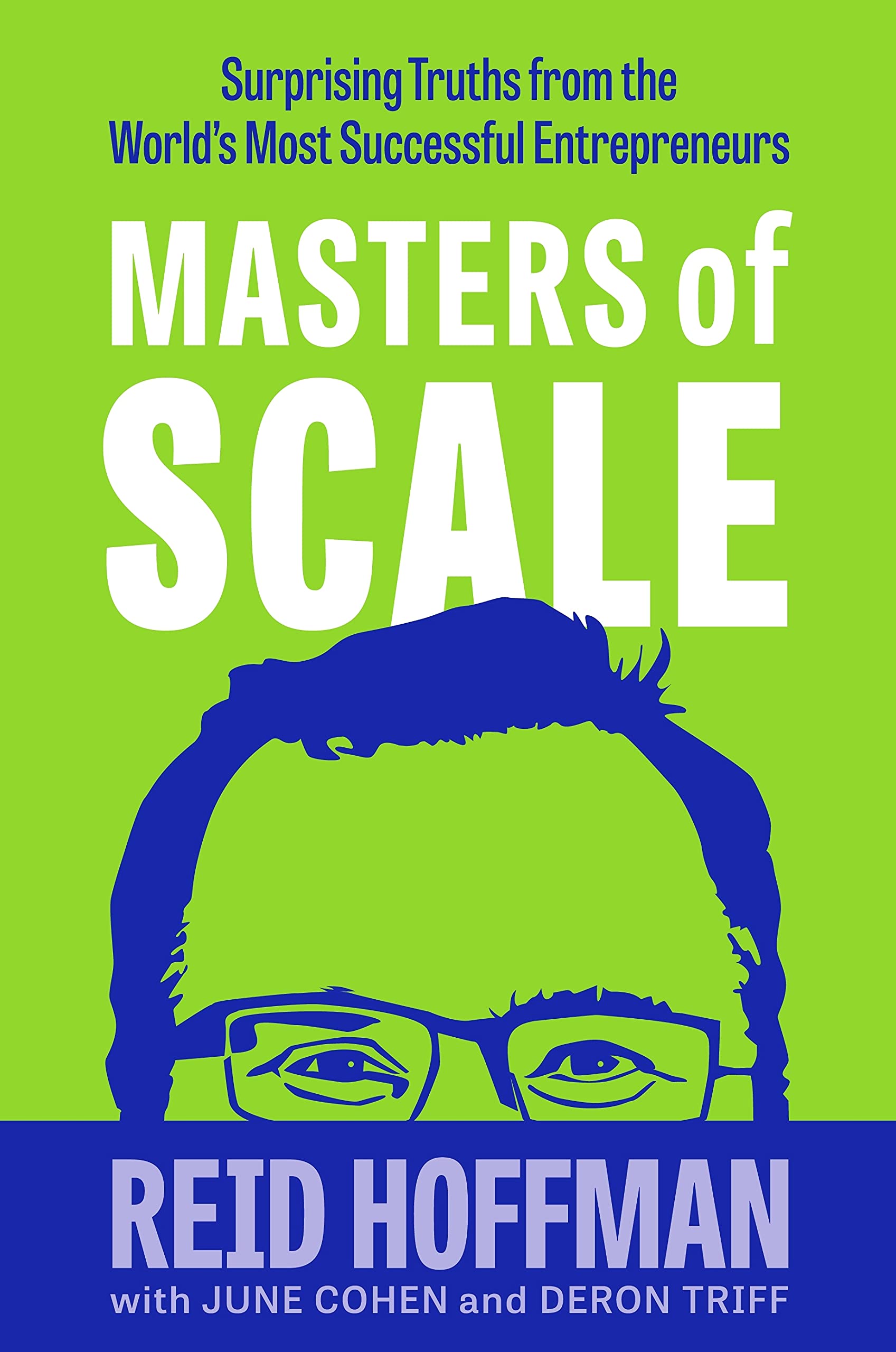 Masters of Scale: Surprising truths from the world’s most successful entrepreneurs by June Cohen, Deron Triff, Reid Hoffman - 9781787634602 - Book Cover