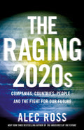 The Raging 2020s: Companies, Countries, People – and the Fight for Our Future by Alec Ross - 9781787635425 - Book Cover