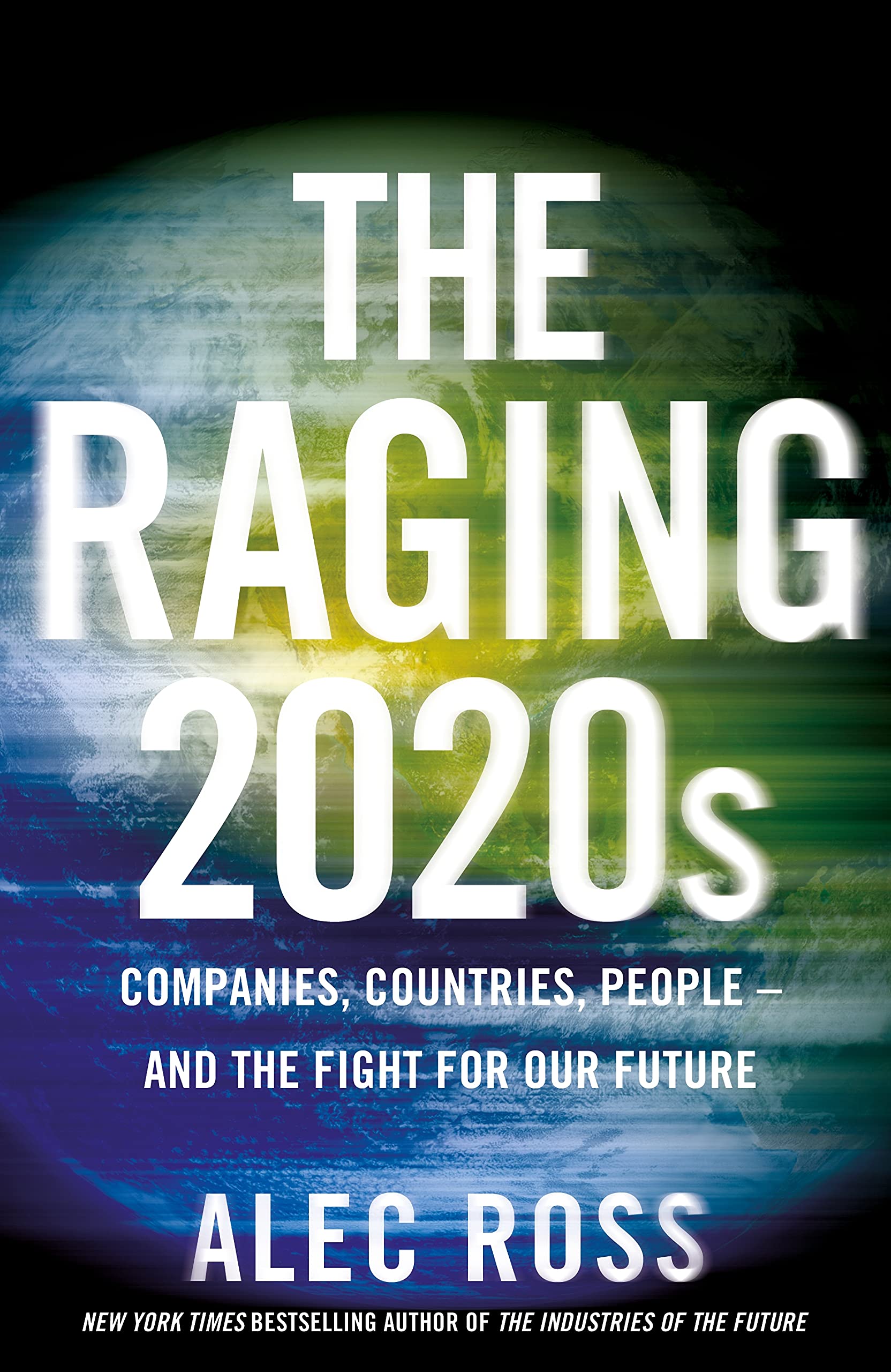 The Raging 2020s: Companies, Countries, People – and the Fight for Our Future by Alec Ross - 9781787635425 - Book Cover