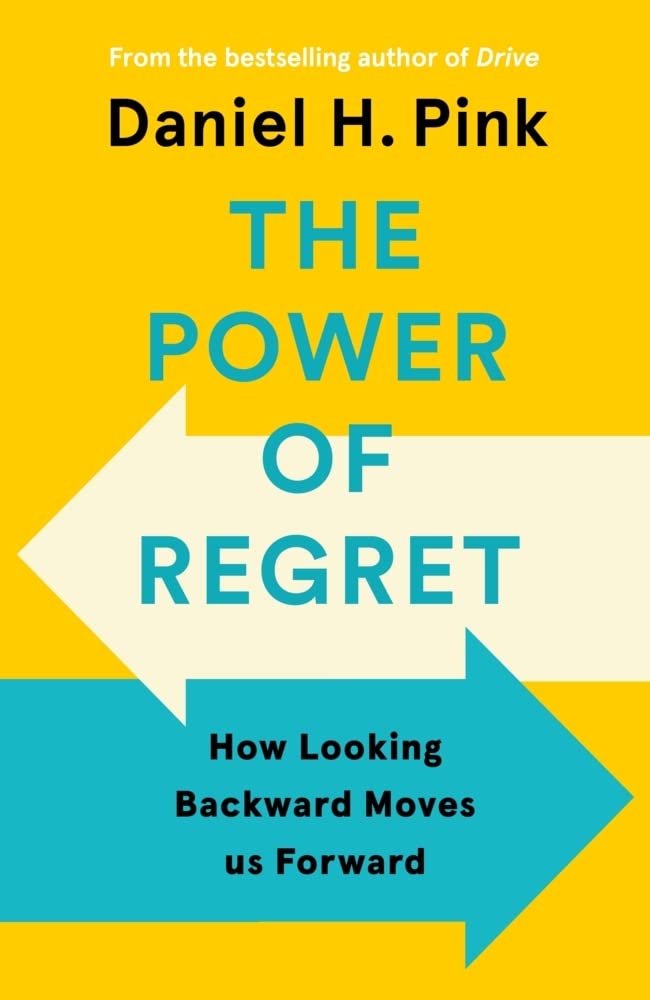The Power of Regret: How Looking Backward Moves Us Forward by Daniel H. Pink - 9781838857035 - Book Cover