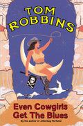 Even Cowgirls Get the Blues by Tom Robbins - 9781842430248 - Book Cover