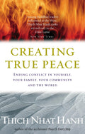 Creating True Peace: Ending Conflict in Yourself, Your Community and the World by Thich Nhat Hanh - 9781844132256 - Book Cover
