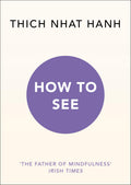 How to See by Thich Nhat Hanh - 9781846046100 - Book Cover