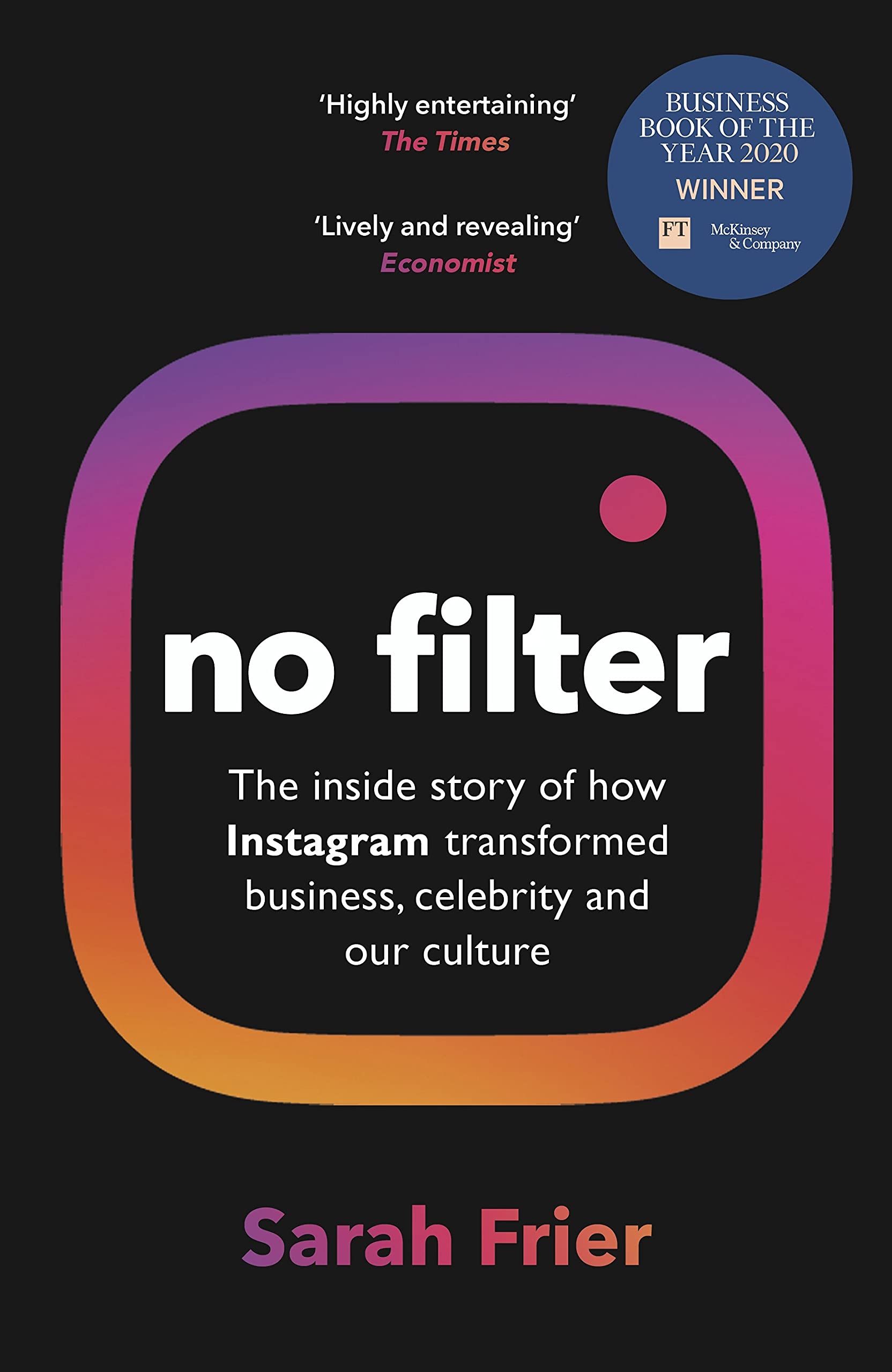 No Filter: How Instagram Shaped Our Culture, Redefined Celebrity, and Saved Facebook by Sarah Frier - 9781847942531 - Book Cover