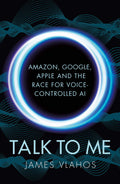 Talk to Me: Amazon, Google, Apple and the Race for Voice-Controlled AI by James Vlahos - 9781847948069 - Book Cover