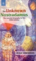 The Unknown Nostradamus by Peter Lemesurier