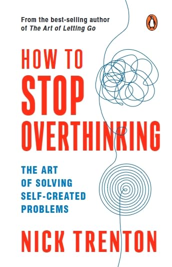 How To Stop Overthinking by Nick Trenton