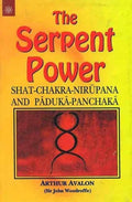 The Serpent Power: Shat-Chakra-Nirupana and Paduka-Panchaka BIBLIONEPAL
