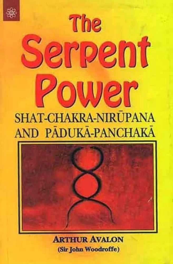 The Serpent Power: Shat-Chakra-Nirupana and Paduka-Panchaka BIBLIONEPAL